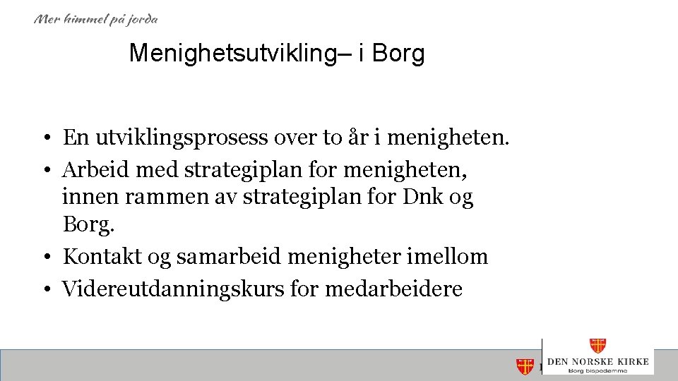 Menighetsutvikling– i Borg • En utviklingsprosess over to år i menigheten. • Arbeid med