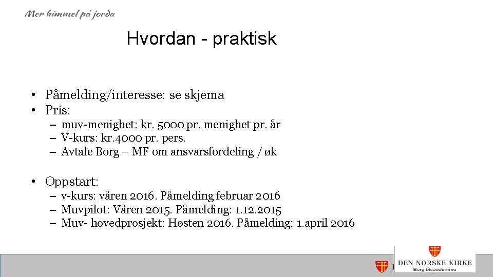 Hvordan - praktisk • Påmelding/interesse: se skjema • Pris: – muv-menighet: kr. 5000 pr.