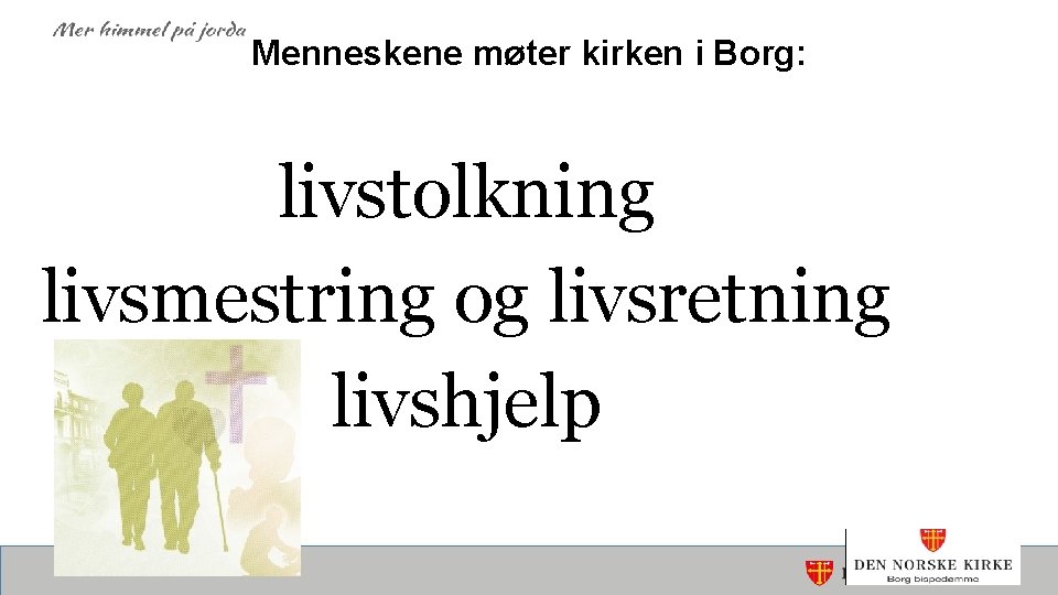 Menneskene møter kirken i Borg: livstolkning livsmestring og livsretning livshjelp 