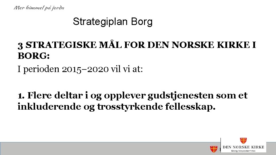 Strategiplan Borg 3 STRATEGISKE MÅL FOR DEN NORSKE KIRKE I BORG: I perioden 2015−