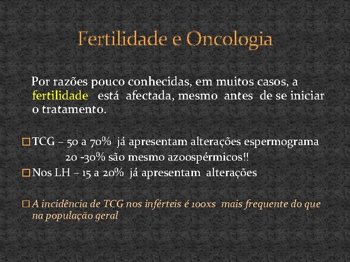 Fertilidade e Oncologia Por razões pouco conhecidas, em muitos casos, a fertilidade está afectada,