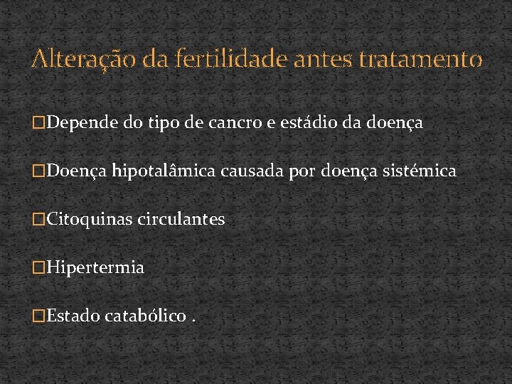 Alteração da fertilidade antes tratamento �Depende do tipo de cancro e estádio da doença