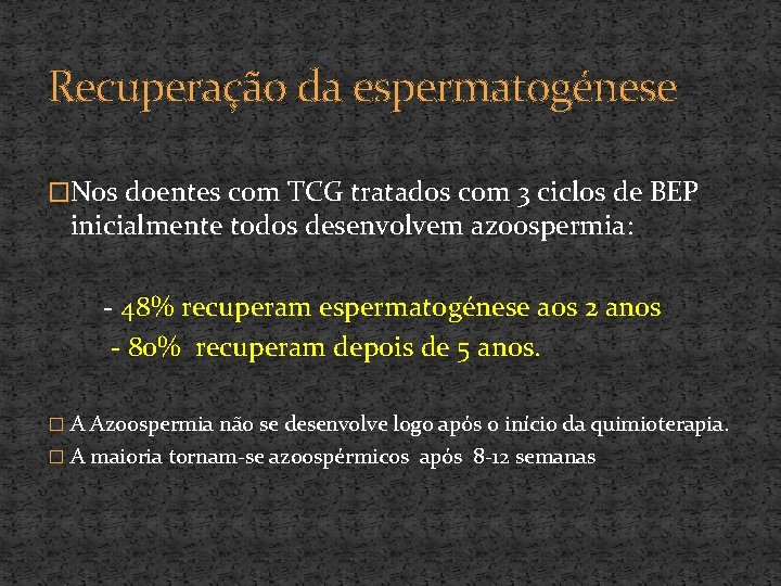 Recuperação da espermatogénese �Nos doentes com TCG tratados com 3 ciclos de BEP inicialmente