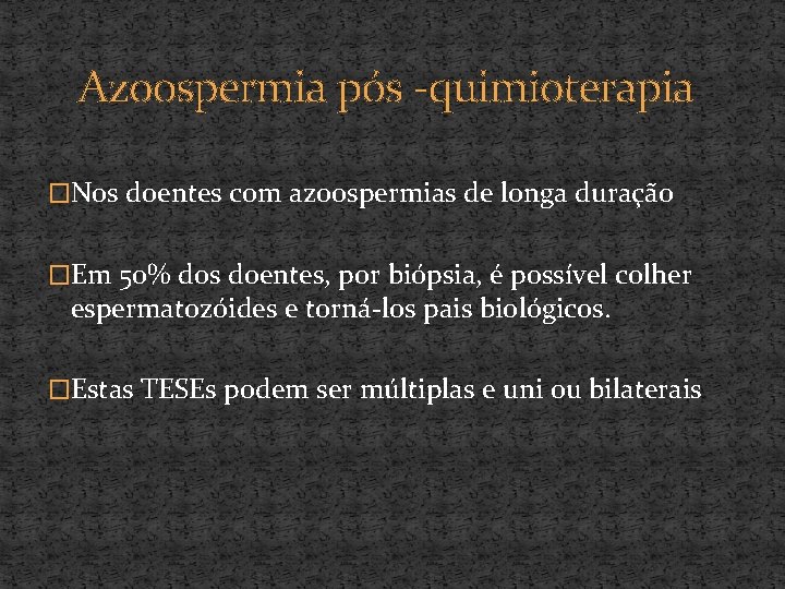 Azoospermia pós -quimioterapia �Nos doentes com azoospermias de longa duração �Em 50% dos doentes,