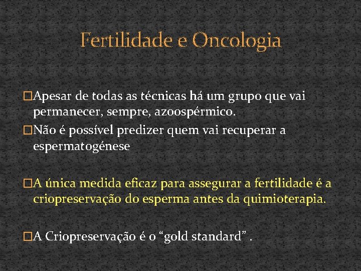 Fertilidade e Oncologia �Apesar de todas as técnicas há um grupo que vai permanecer,