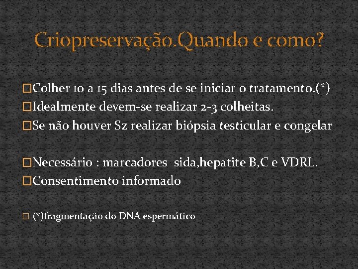 Criopreservação. Quando e como? �Colher 10 a 15 dias antes de se iniciar o