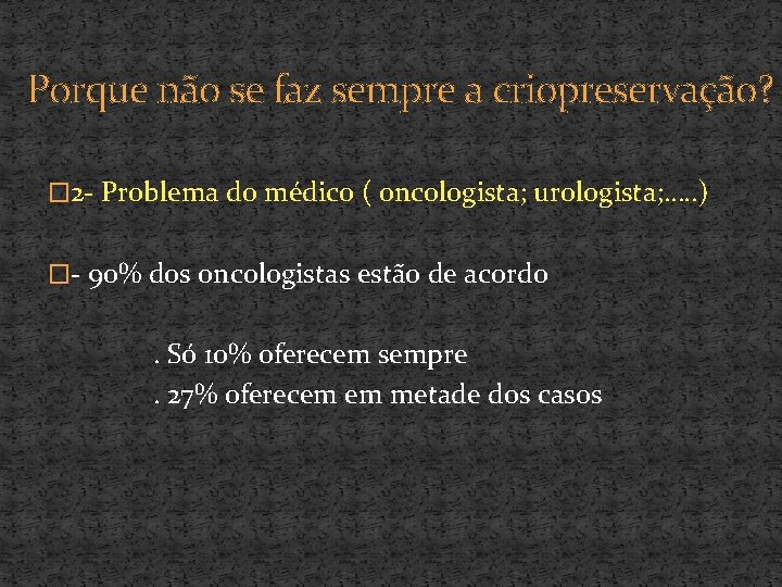 Porque não se faz sempre a criopreservação? � 2 - Problema do médico (