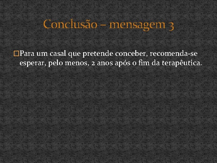 Conclusão – mensagem 3 �Para um casal que pretende conceber, recomenda-se esperar, pelo menos,