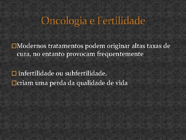 Oncologia e Fertilidade �Modernos tratamentos podem originar altas taxas de cura, no entanto provocam