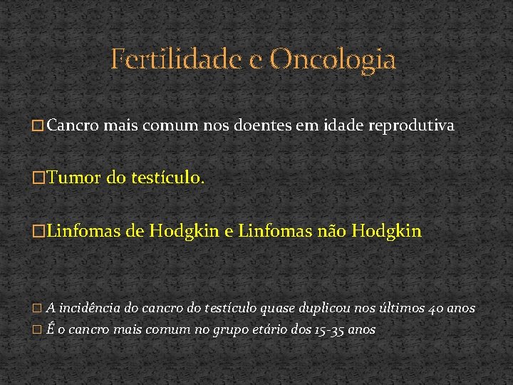 Fertilidade e Oncologia � Cancro mais comum nos doentes em idade reprodutiva �Tumor do