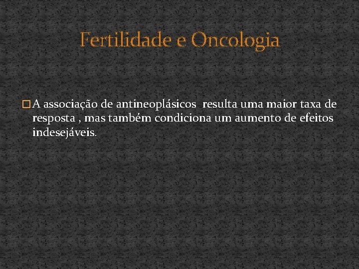 Fertilidade e Oncologia � A associação de antineoplásicos resulta uma maior taxa de resposta