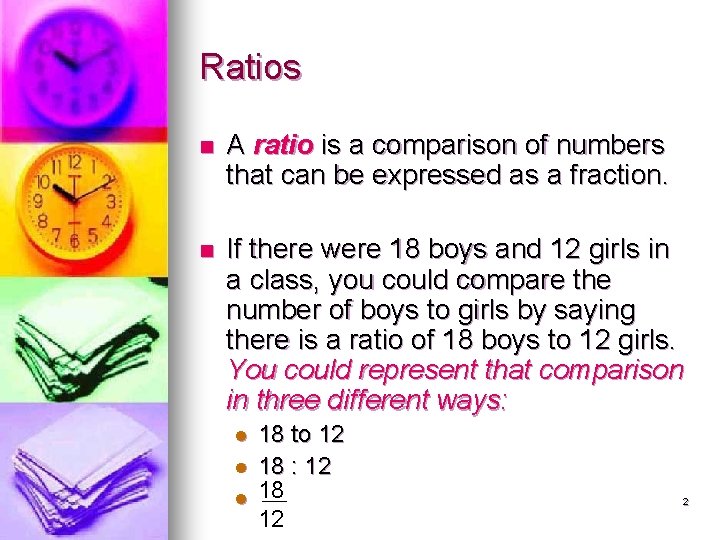 Ratios n A ratio is a comparison of numbers that can be expressed as