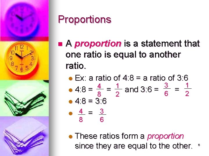 Proportions n A proportion is a statement that one ratio is equal to another