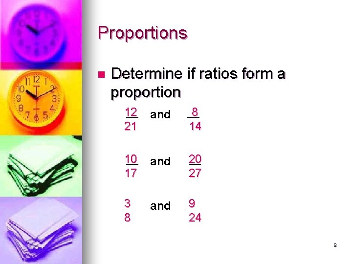 Proportions n Determine if ratios form a proportion 12 21 and 8 14 10