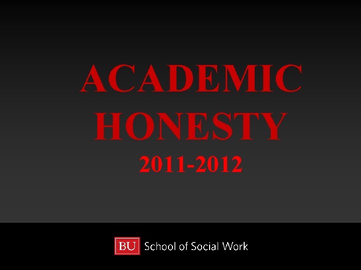 ACADEMIC HONESTY 2011 -2012 ACADEMIC HONESTY 2011 -2012