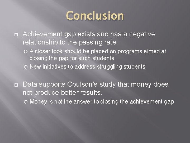 Conclusion Achievement gap exists and has a negative relationship to the passing rate. A