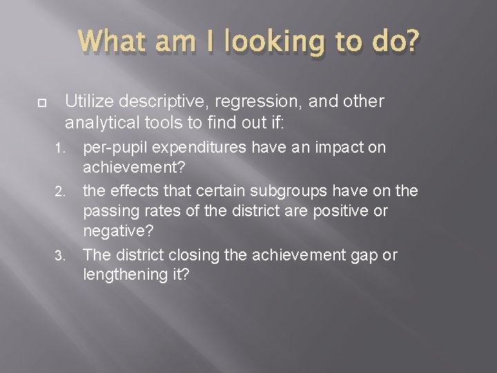What am I looking to do? Utilize descriptive, regression, and other analytical tools to