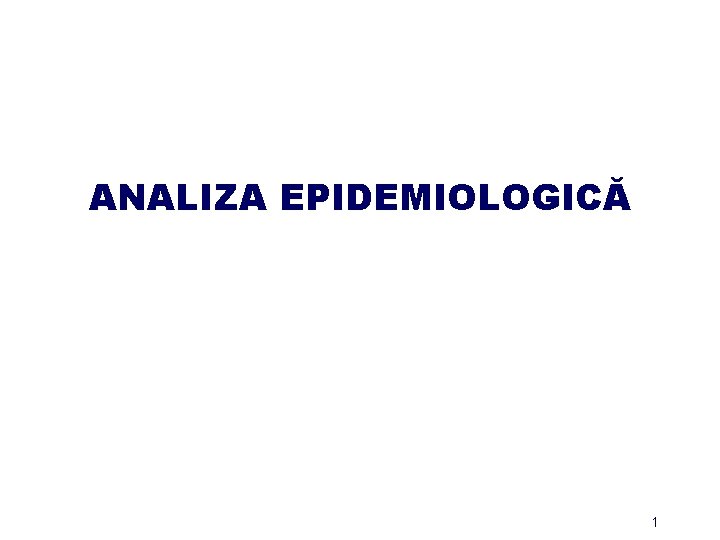 ANALIZA EPIDEMIOLOGICĂ 1 