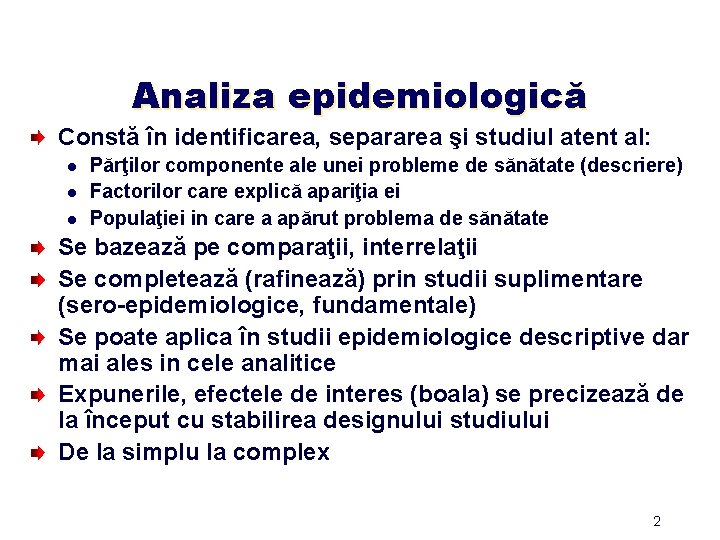 Analiza epidemiologică Constă în identificarea, separarea şi studiul atent al: l l l Părţilor