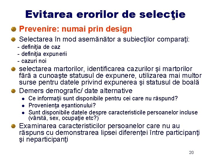 Evitarea erorilor de selecţie Prevenire: numai prin design Selectarea în mod asemănător a subiecţilor