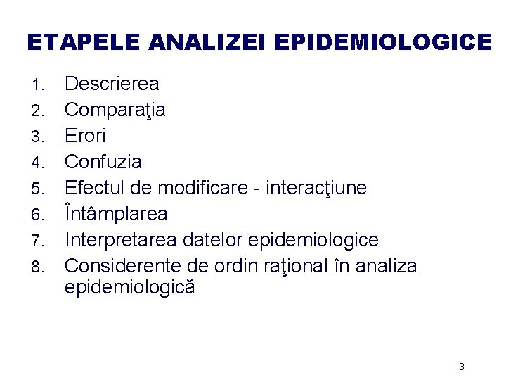 ETAPELE ANALIZEI EPIDEMIOLOGICE 1. 2. 3. 4. 5. 6. 7. 8. Descrierea Comparaţia Erori