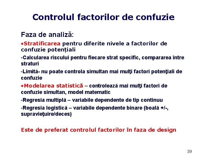 Controlul factorilor de confuzie Faza de analiză: • Stratificarea pentru diferite nivele a factorilor