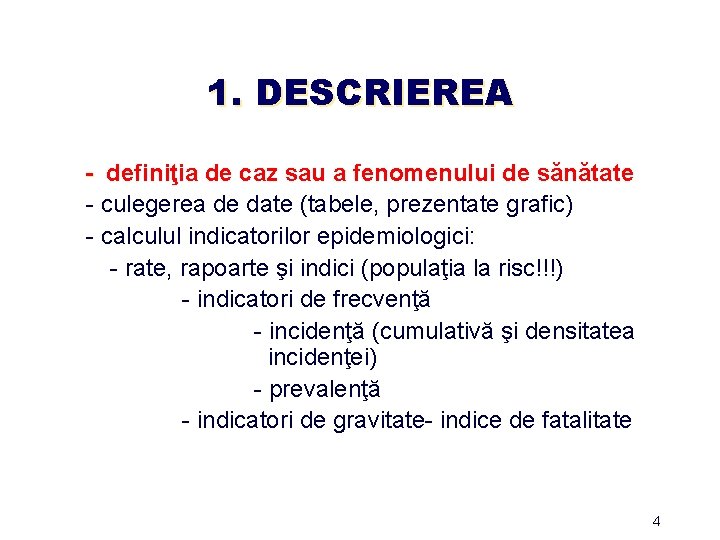 1. DESCRIEREA - definiţia de caz sau a fenomenului de sănătate - - culegerea