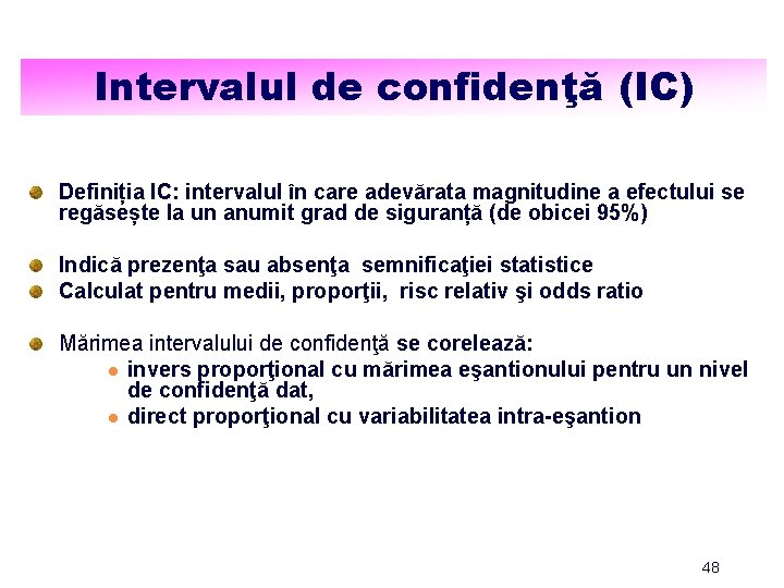 Intervalul de confidenţă (IC) Definiția IC: intervalul în care adevărata magnitudine a efectului se