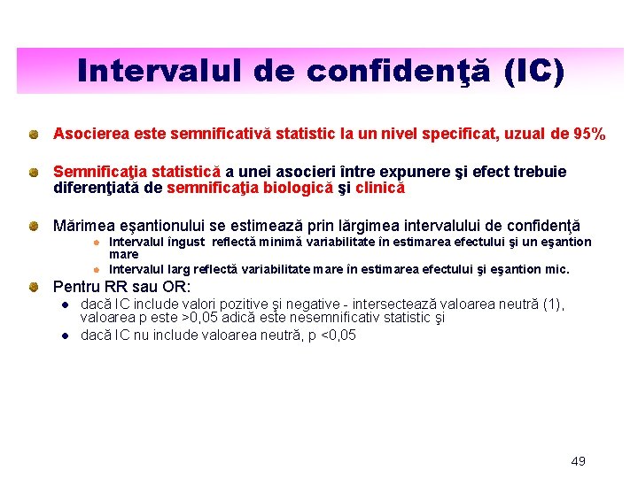 Intervalul de confidenţă (IC) Asocierea este semnificativă statistic la un nivel specificat, uzual de