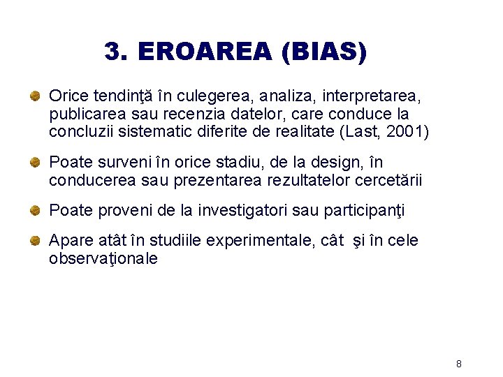 3. EROAREA (BIAS) Orice tendinţă în culegerea, analiza, interpretarea, publicarea sau recenzia datelor, care