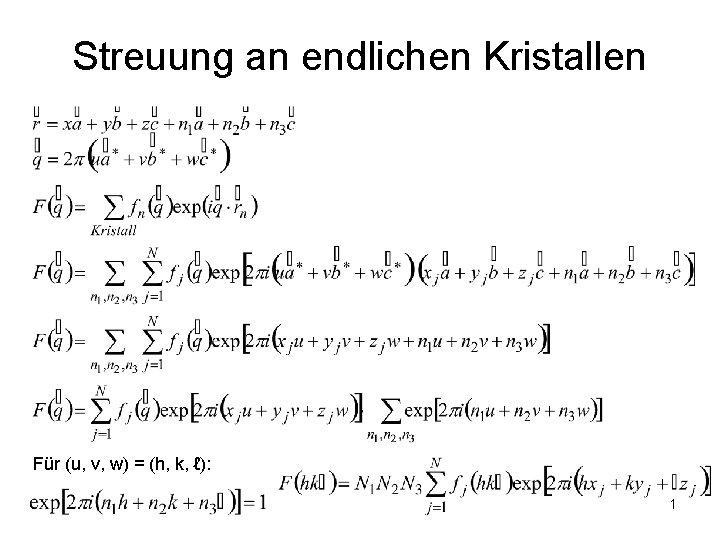 Streuung an endlichen Kristallen Für (u, v, w) = (h, k, ℓ): 1 