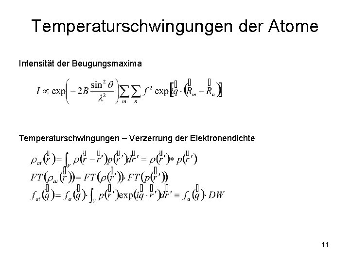 Temperaturschwingungen der Atome Intensität der Beugungsmaxima Temperaturschwingungen – Verzerrung der Elektronendichte 11 