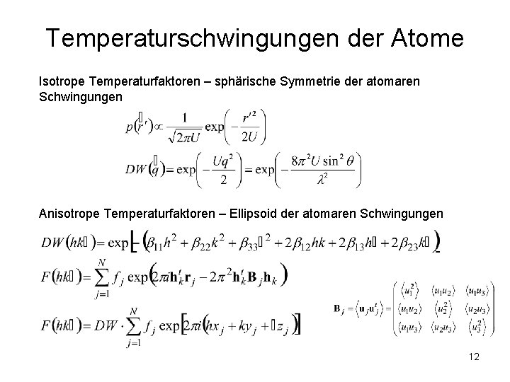 Temperaturschwingungen der Atome Isotrope Temperaturfaktoren – sphärische Symmetrie der atomaren Schwingungen Anisotrope Temperaturfaktoren –