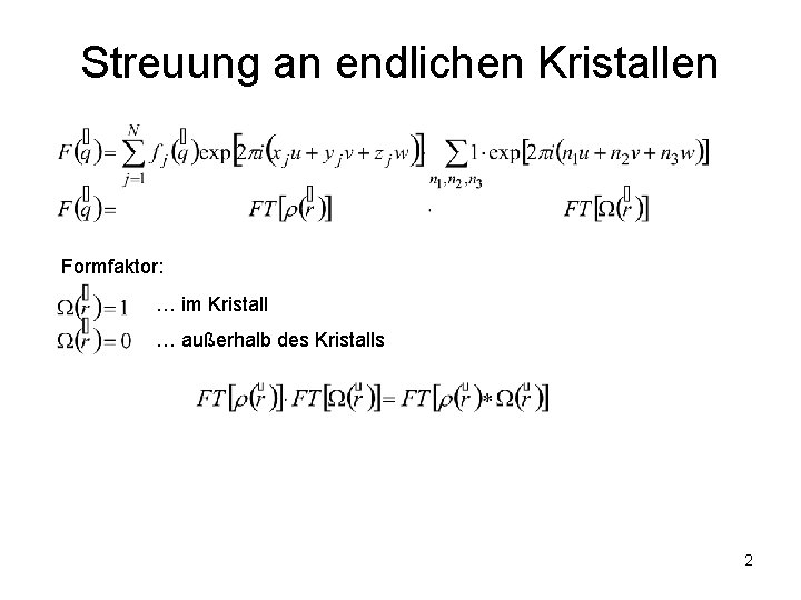 Streuung an endlichen Kristallen Formfaktor: … im Kristall … außerhalb des Kristalls 2 