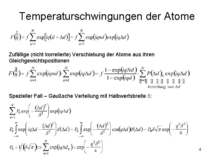 Temperaturschwingungen der Atome Zufällige (nicht korrelierte) Verschiebung der Atome aus ihren Gleichgewichtspositionen Spezieller Fall