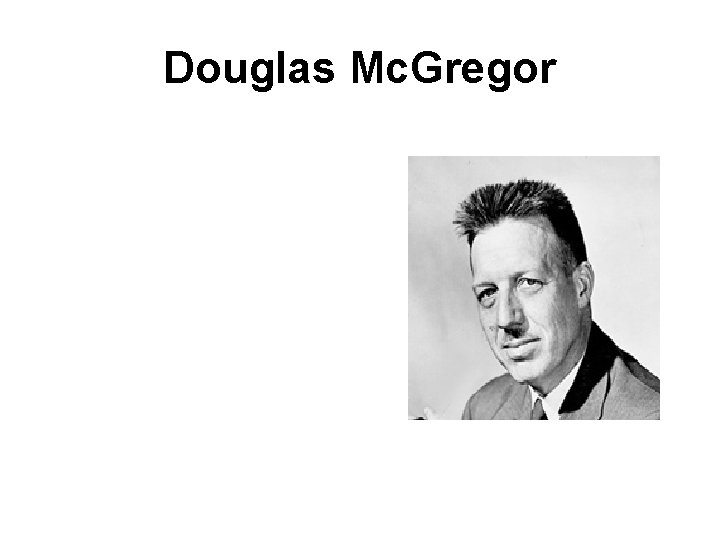 Douglas Mc. Gregor 