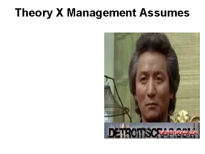 Theory X Management Assumes 