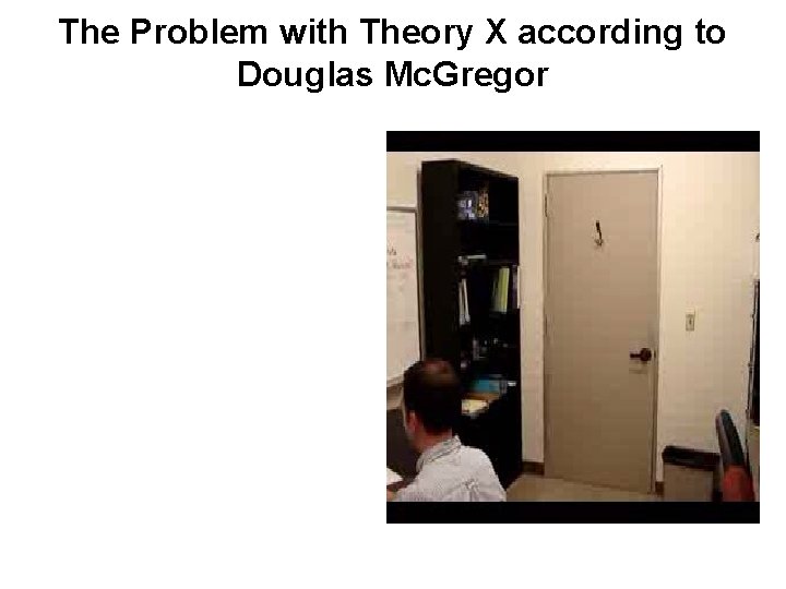 The Problem with Theory X according to Douglas Mc. Gregor 