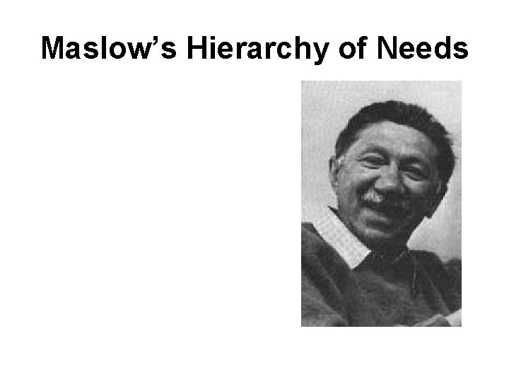 Maslow’s Hierarchy of Needs 