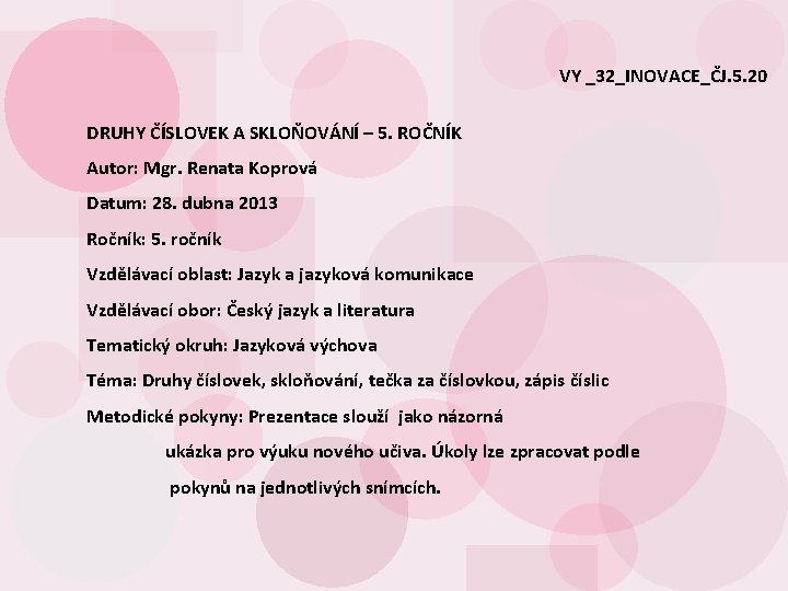 VY _32_INOVACE_ČJ. 5. 20 DRUHY ČÍSLOVEK A SKLOŇOVÁNÍ – 5. ROČNÍK Autor: Mgr. Renata