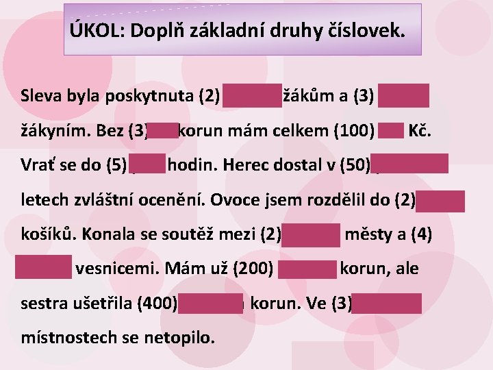 ÚKOL: Doplň základní druhy číslovek. Sleva byla poskytnuta (2) dvěma žákům a (3) třem