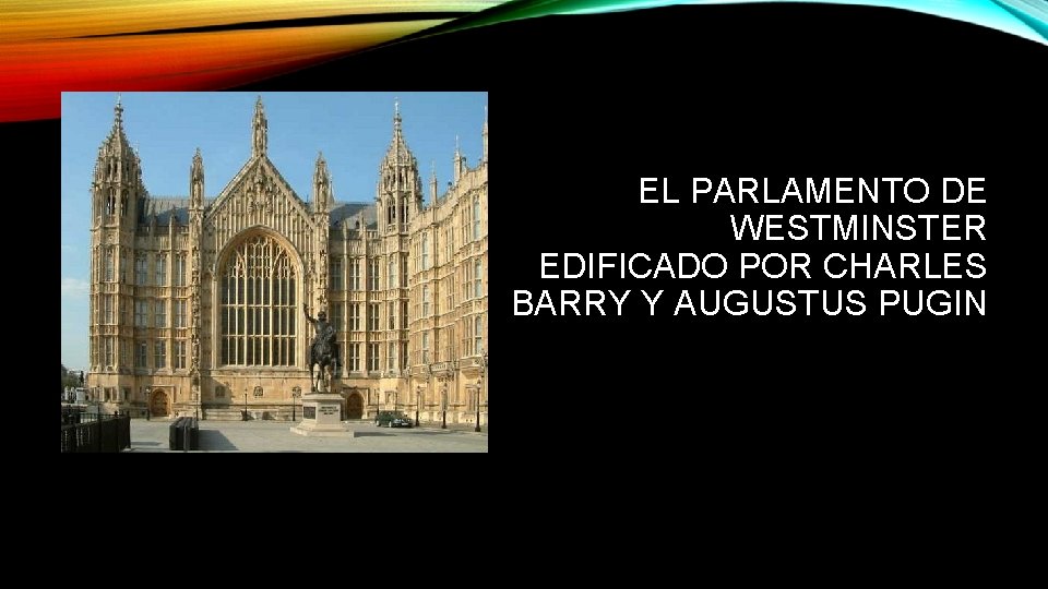 EL PARLAMENTO DE WESTMINSTER EDIFICADO POR CHARLES BARRY Y AUGUSTUS PUGIN 