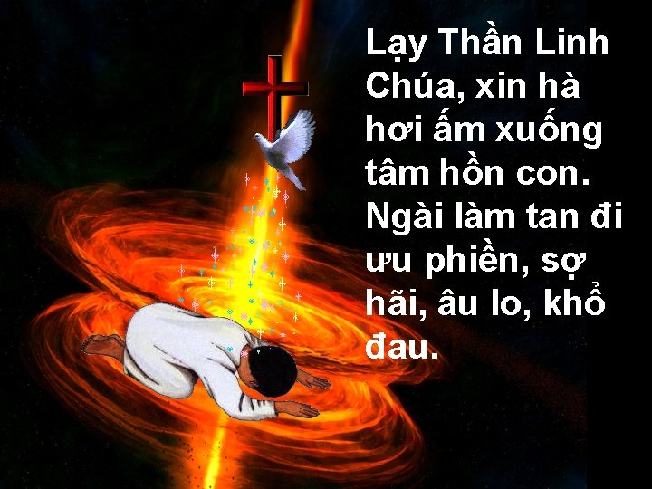 Lạy Thần Linh Chúa, xin hà hơi ấm xuống tâm hồn con. Ngài làm