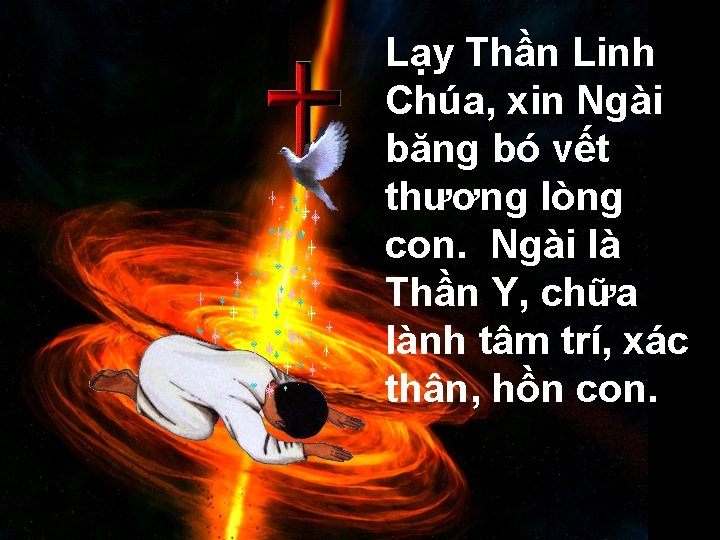 Lạy Thần Linh Chúa, xin Ngài băng bó vết thương lòng con. Ngài là