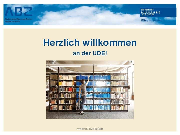 Herzlich willkommen an der UDE! www. uni-due. de/abz 