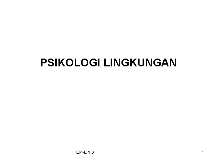 PSIKOLOGI LINGKUNGAN EM-LING 1 