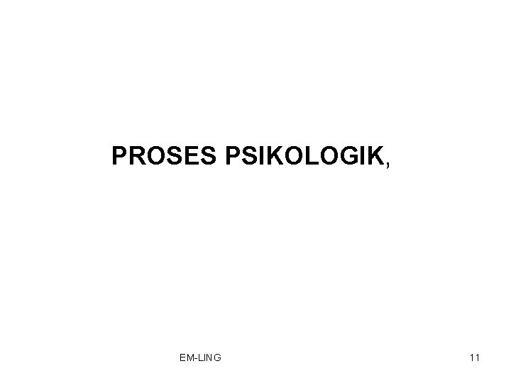 PROSES PSIKOLOGIK, EM-LING 11 