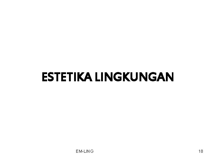 ESTETIKA LINGKUNGAN EM-LING 18 