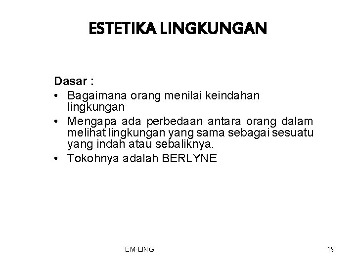 ESTETIKA LINGKUNGAN Dasar : • Bagaimana orang menilai keindahan lingkungan • Mengapa ada perbedaan ESTETIKA LINGKUNGAN Dasar : • Bagaimana orang menilai keindahan lingkungan • Mengapa ada perbedaan