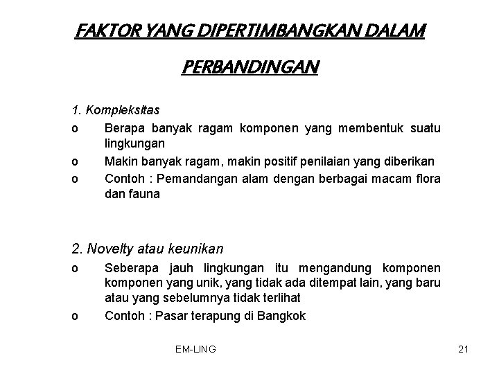 FAKTOR YANG DIPERTIMBANGKAN DALAM PERBANDINGAN 1. Kompleksitas o Berapa banyak ragam komponen yang membentuk